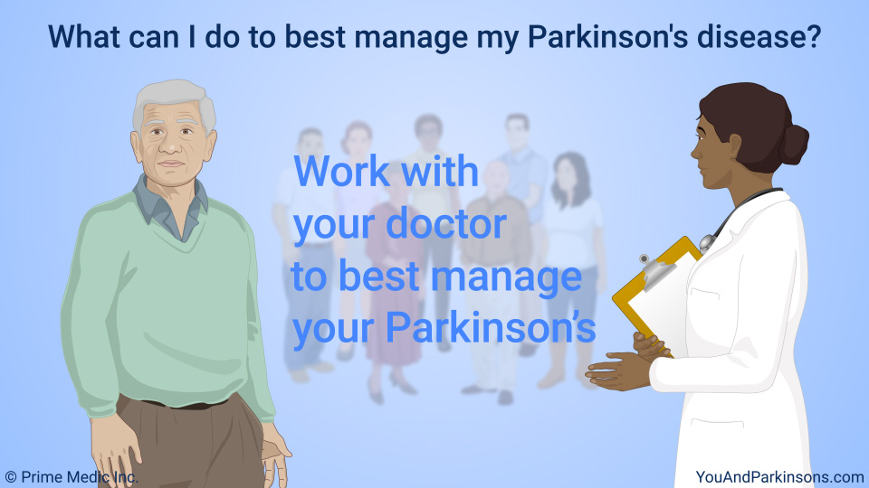 What can I do to best manage my Parkinson's disease?